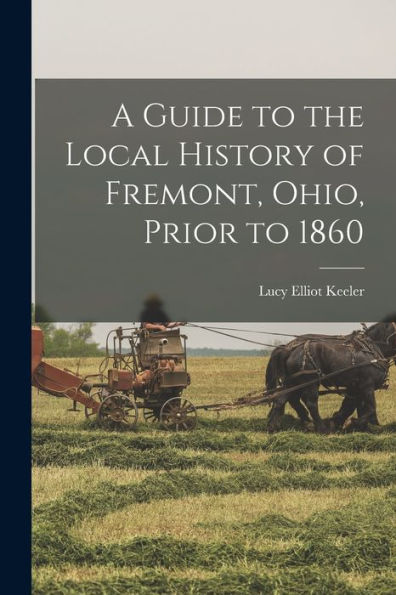 A Guide To The Local History Of Fremont, Ohio, Prior To 1860