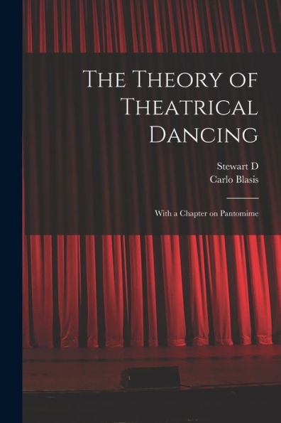 The Theory Of Theatrical Dancing; With A Chapter On Pantomime