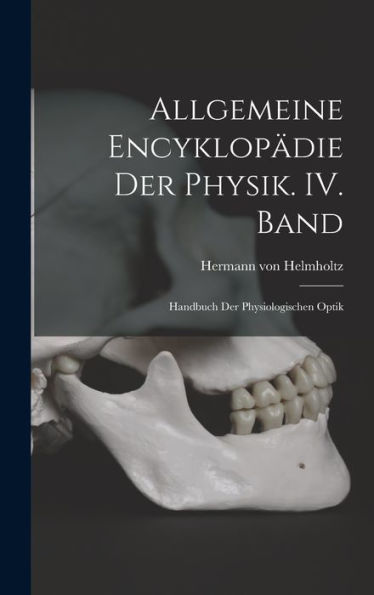 Allgemeine Encyklopädie Der Physik. Iv. Band: Handbuch Der Physiologischen Optik (German Edition)