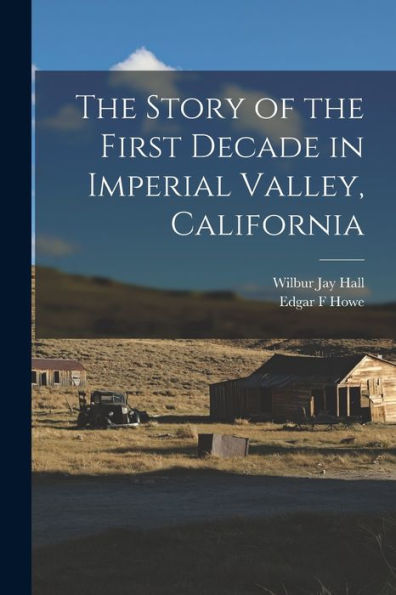 The Story Of The First Decade In Imperial Valley, California