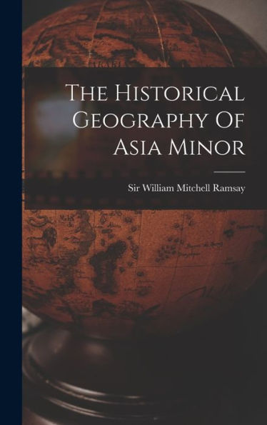 The Historical Geography Of Asia Minor