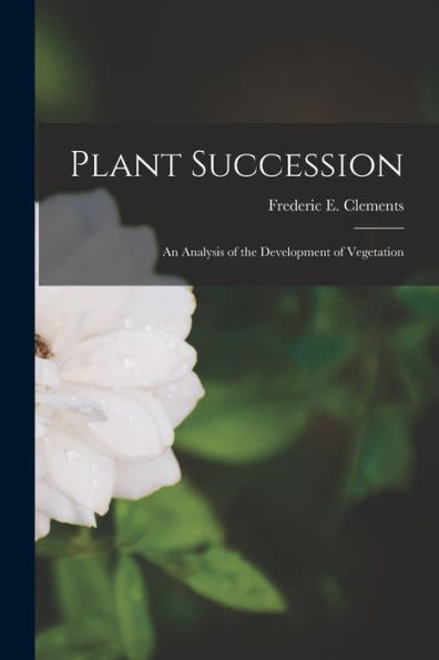 Plant Succession; An Analysis Of The Development Of Vegetation