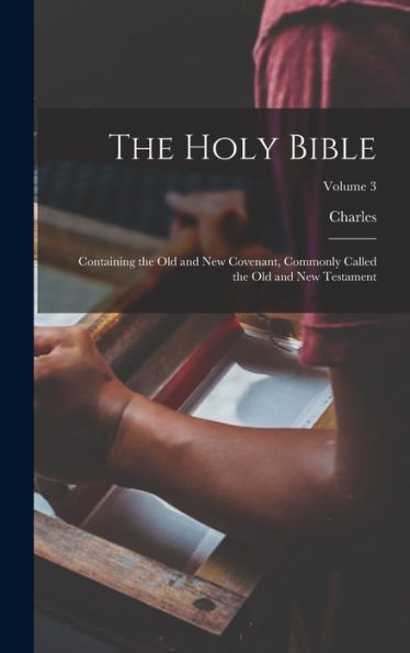 The Holy Bible: Containing The Old And New Covenant, Commonly Called The Old And New Testament; Volume 3