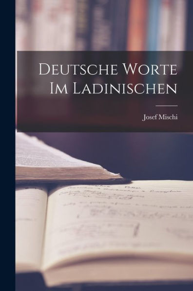 Deutsche Worte Im Ladinischen (German Edition)