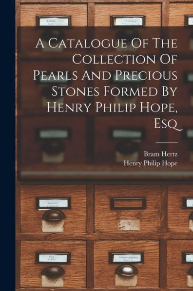A Catalogue Of The Collection Of Pearls And Precious Stones Formed By Henry Philip Hope, Esq