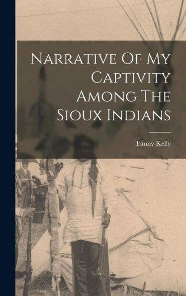 Narrative Of My Captivity Among The Sioux Indians