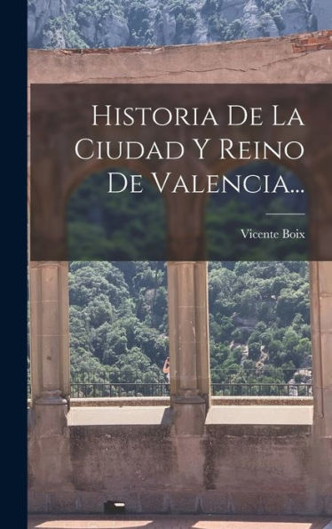 Historia De La Ciudad Y Reino De Valencia... (Spanish Edition)
