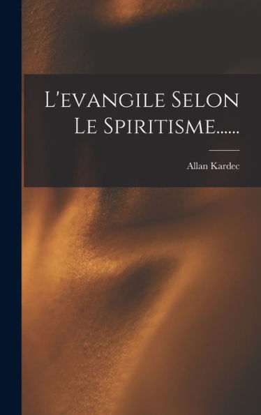 L'Evangile Selon Le Spiritisme...... (French Edition)