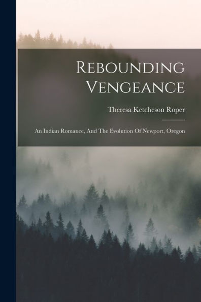 Rebounding Vengeance: An Indian Romance, And The Evolution Of Newport, Oregon
