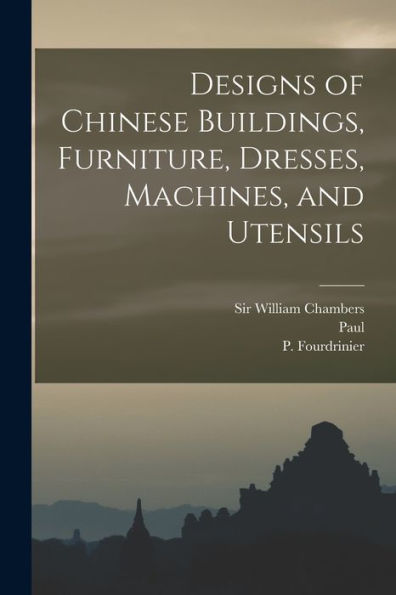Designs Of Chinese Buildings, Furniture, Dresses, Machines, And Utensils
