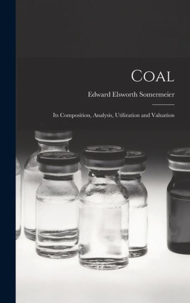 Coal: Its Composition, Analysis, Utilization And Valuation