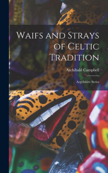 Waifs And Strays Of Celtic Tradition: Argyllshire Series