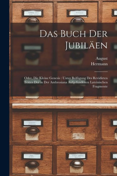 Das Buch Der Jubiläen: Oder, Die Kleine Genesis: Unter Beifügung Des Revidirten Textes Der In Der Ambrosiana Aufgefundenen Lateinischen Fragmente (German Edition)