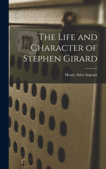 The Life And Character Of Stephen Girard
