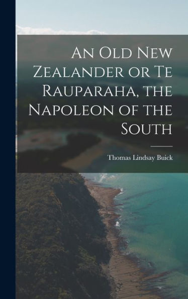 An Old New Zealander Or Te Rauparaha, The Napoleon Of The South