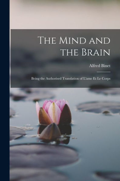 The Mind And The Brain: Being The Authorised Translation Of L'Ame Et Le Corps