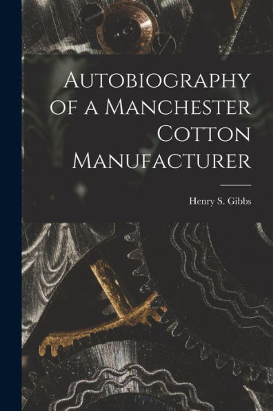 Autobiography Of A Manchester Cotton Manufacturer