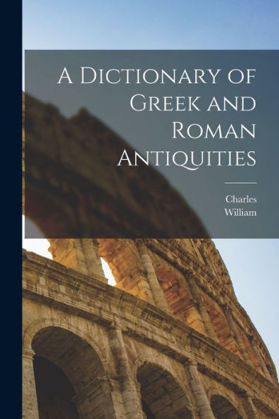 A Dictionary Of Greek And Roman Antiquities
