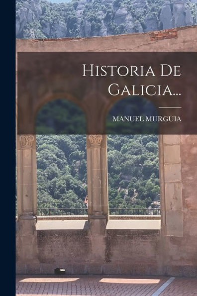 Historia De Galicia... (Spanish Edition)
