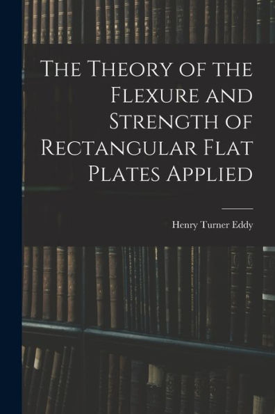The Theory Of The Flexure And Strength Of Rectangular Flat Plates Applied
