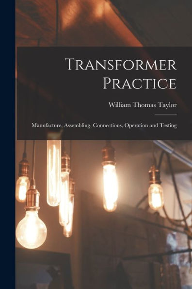 Transformer Practice: Manufacture, Assembling, Connections, Operation And Testing