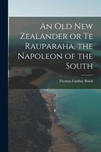 An Old New Zealander Or Te Rauparaha, The Napoleon Of The South