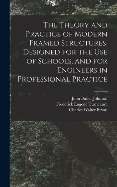 The Theory And Practice Of Modern Framed Structures, Designed For The Use Of Schools, And For Engineers In Professional Practice