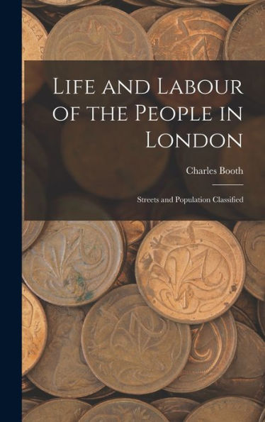 Life And Labour Of The People In London: Streets And Population Classified