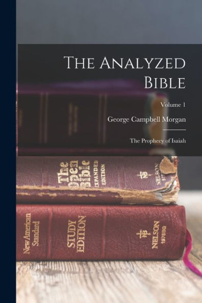 The Analyzed Bible: The Prophecy Of Isaiah; Volume 1
