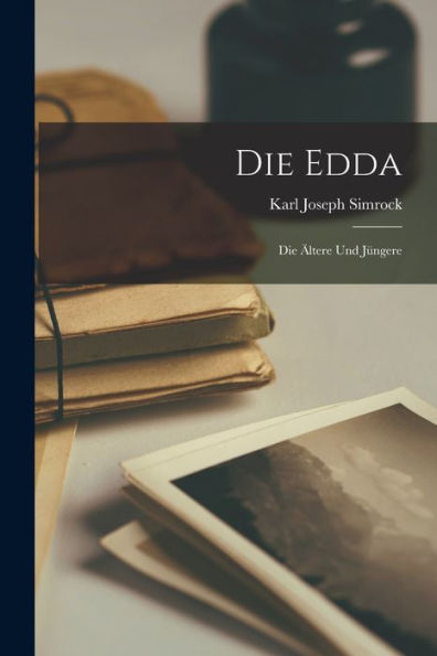 Die Edda: Die Ältere Und Jüngere (German Edition)