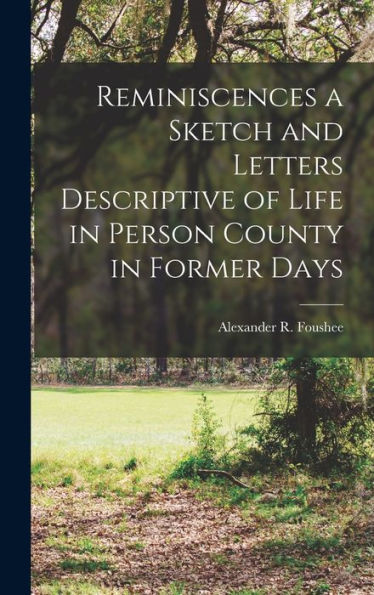 Reminiscences A Sketch And Letters Descriptive Of Life In Person County In Former Days