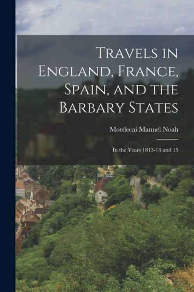 Travels In England, France, Spain, And The Barbary States: In The Years 1813-14 And 15