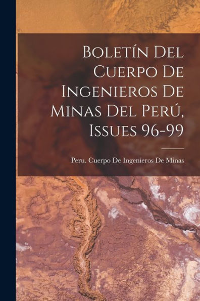 Boletín Del Cuerpo De Ingenieros De Minas Del Perú, Issues 96-99 (Spanish Edition)