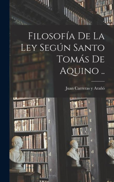 Filosofía De La Ley Según Santo Tomás De Aquino .. (Spanish Edition)