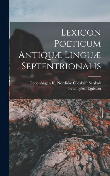 Lexicon Poëticum Antiquæ Linguæ Septentrionalis (Danish Edition)