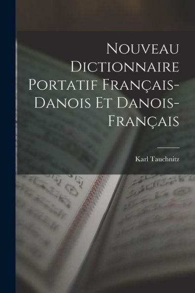 Nouveau Dictionnaire Portatif Français-Danois Et Danois-Français (French Edition)