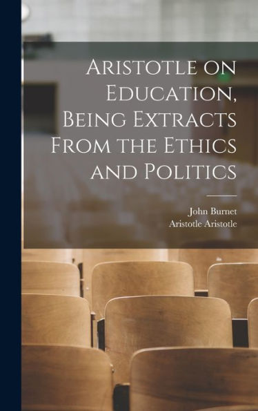 Aristotle On Education, Being Extracts From The Ethics And Politics
