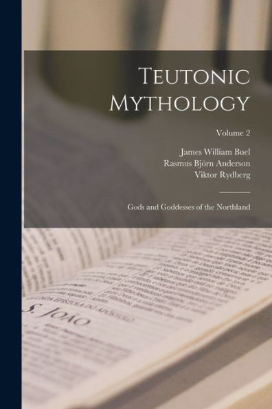 Teutonic Mythology: Gods And Goddesses Of The Northland; Volume 2