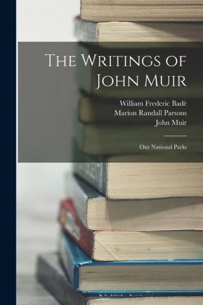 The Writings Of John Muir: Our National Parks