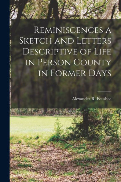 Reminiscences A Sketch And Letters Descriptive Of Life In Person County In Former Days