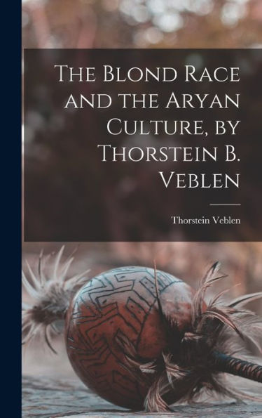 The Blond Race And The Aryan Culture, By Thorstein B. Veblen