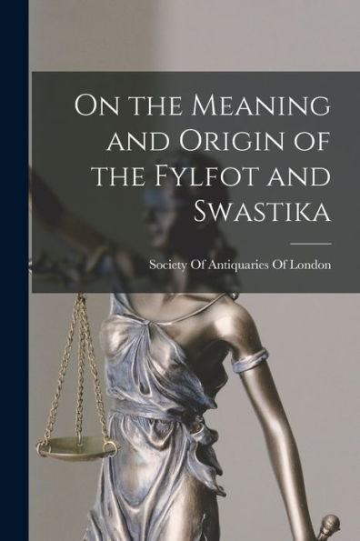 On The Meaning And Origin Of The Fylfot And Swastika
