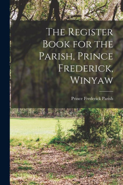 The Register Book For The Parish, Prince Frederick, Winyaw