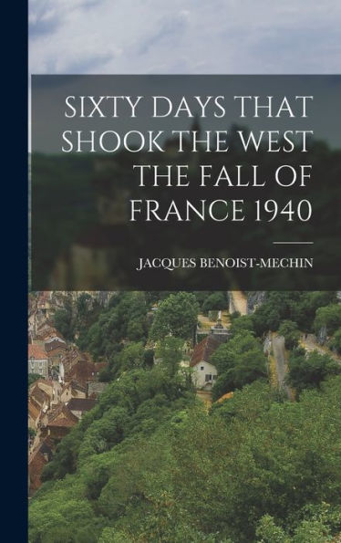 Sixty Days That Shook The West The Fall Of France 1940
