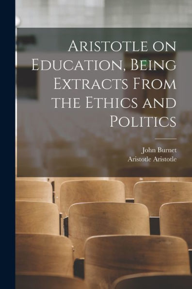 Aristotle On Education, Being Extracts From The Ethics And Politics