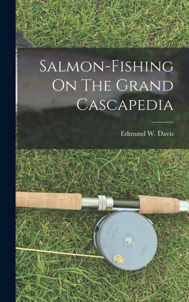 Salmon-Fishing On The Grand Cascapedia