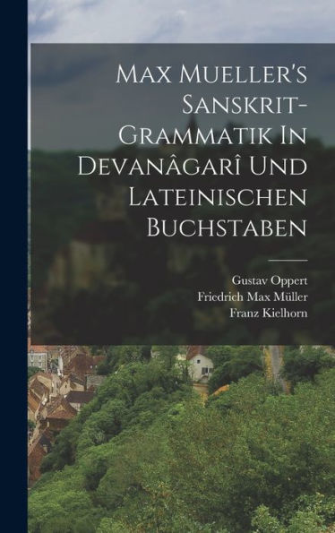 Max Mueller'S Sanskrit-Grammatik In Devanâgarî Und Lateinischen Buchstaben (German Edition)