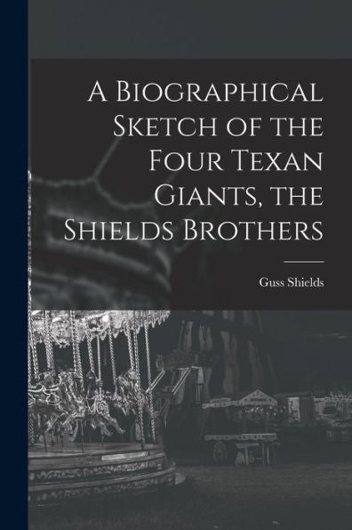 A Biographical Sketch Of The Four Texan Giants, The Shields Brothers