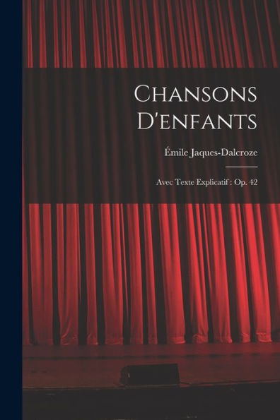 Chansons D'Enfants: Avec Texte Explicatif: Op. 42 (French Edition)