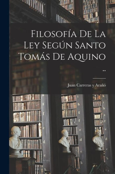 Filosofía De La Ley Según Santo Tomás De Aquino .. (Spanish Edition)